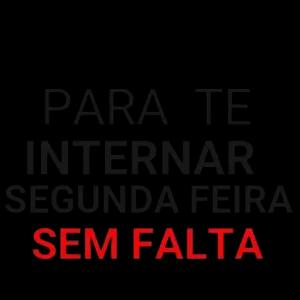 PARA TE INTERNAR SEGUNDA FEIRA SEM FALTA - getsticker.com