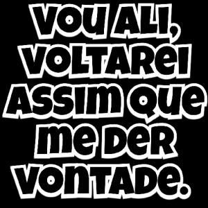 Vou ali, voltarei assim que me der vontade. - getsticker.com
