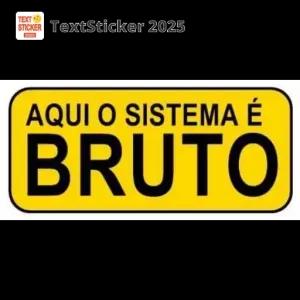 AQUI O SISTEMA É BRUTO - getsticker.com