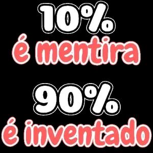 10% é mentira 90% é inventado - getsticker.com