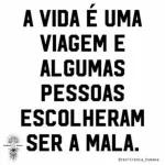 A VIDA É UMA VIAGEM E ALGUMAS PESSOAS ESCOLHERAM SER A MALA.