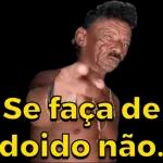 Se faça de
doido não.