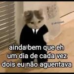 ainda bem que eh um dia de cada vez dois eu não aguentava