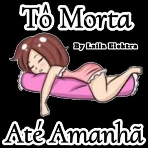 Tô Morta By Laila Elektra Até Amanhã  - getsticker.com