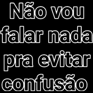 Não vou falar nada pra evitar confusão - getsticker.com