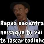 Rapaz não entra messa que tu vai te lascartodinha 