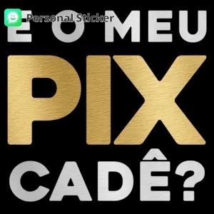 E O MEU PIX CADÊ? - getsticker.com