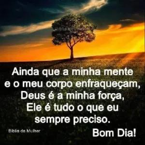 Ainda que a minha mente e o meu corpo enfraqueçam, Deus é a minha força, Ele é tudo que eu sempre preciso. Bom Dia! - getsticker.com