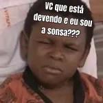 VC que está devendo e eu sou a sonsa???