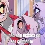 eu não sou desses de ser ciumento