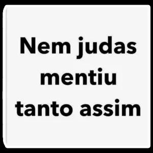 Nem judas mentiu tanto assim - getsticker.com