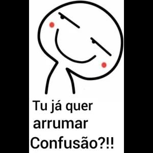 Tu já quer arrumar Confusão??!! - getsticker.com