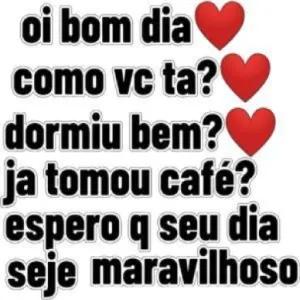 oi bom dia ❤️ como vc ta? ❤️ dormiu bem? ❤️ ja tomou café? espero q seu dia seja maravilhoso - getsticker.com