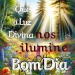 Que a Luz Divina nos ilumine Bom Dia
