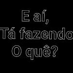 tá Fazendo o quê?