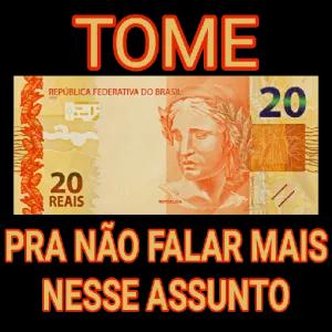 TOME REPÚBLICA FEDERATIVA DO BRASIL 20 REAIS REPUBLICA 20 PRA NÃO FALAR MAIS NESSE ASSUNTO - getsticker.com