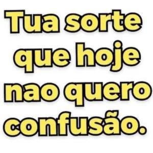 Tua sorte que hoje nao quero confusao. - getsticker.com