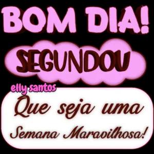 BOM DIA! SEGUNDOU elly santos Que seja uma Semana Maravilhosa! - getsticker.com