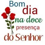 Bom dia na doce presença do Senhor