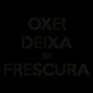 OXE! DEIXA DE FRESCURA  - getsticker.com