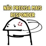 NÃO PRECISA MAIS RESPONDER