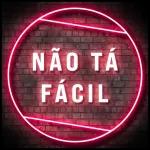 NÃO TÁ FÁCIL