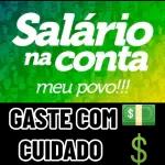 Salário na conta meu povo!!! GASTE COMED CUIDADO $