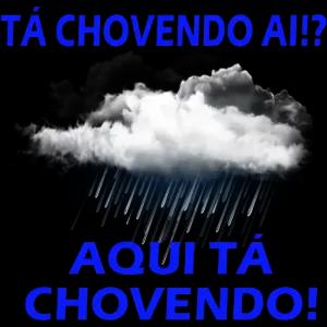TÁ CHOVENDO AI!? AQUI TÁ CHOVENDO! - getsticker.com