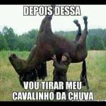 DEPOIS DISSA  VOI TIRAR MEU CAVALINHO DA CHUVA