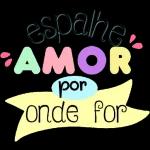 espalhe AMOR por onde for
