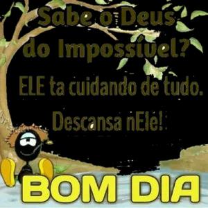 Sabe o Deus do Impossível? ELE ta cuidando de tudo. Descansa nEle! BOM DIA - getsticker.com