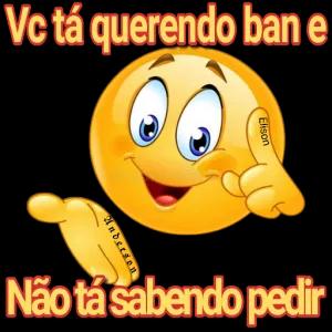 Vc tá querendo ban e Não tá sabendo pedir - getsticker.com