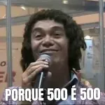 PORQUE 500 É 500