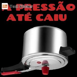 PRESSÃO ATÉ CAIU - getsticker.com
