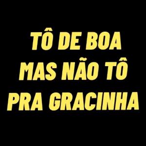 Tô de boa mas não tô pra gracinha - getsticker.com