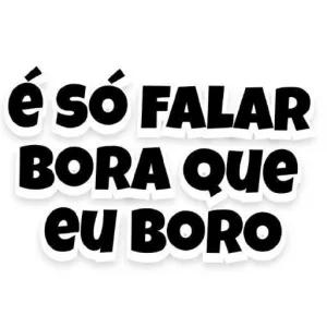 é só FALAR BORA que eu BORO - getsticker.com