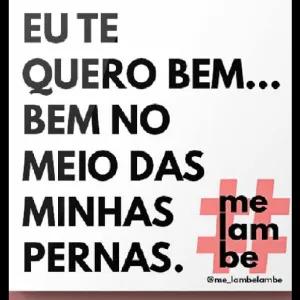 EU TE QUERO BEM... BEM NO MEIO DAS MINHAS me me lam PERNAS. be @me_lambelambe  - getsticker.com
