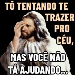 TÔ TENTANDO TE TRAZER PRO CÉU, MAS VOCÊ NÃO TÁ AJUDANDO... - getsticker.com