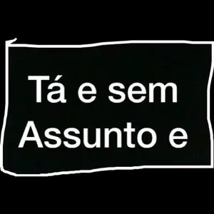 Tá e sem Assunto e - getsticker.com