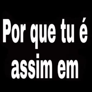Por que tu é assim em - getsticker.com