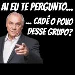 AI EU TE PERGUNTO.
CADÉO POVO
DESSE GRUPO?
