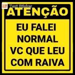 ATENÇÃO EU FALEI NORMAL VC QUE LEU COM RAIVA