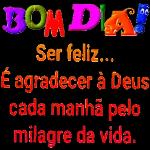  BOM DIA!
Ser feliz...
É agradecer à Deus
cada manhã pelo
milagre da vida.