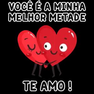 VOCÊ É A MINHA MELHOR METADE T TE AMO! - getsticker.com