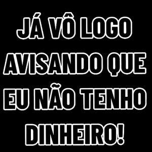 Já volto logo avisando que eu não tenho dinheiro! - getsticker.com