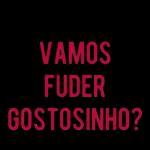 VAMOS FUDER GOSTOSINHO?
