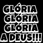 GLÓRIA GLÓRIA GLÓRIA A DEUS!!!