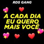 RDS GANG
A CADA DIA
EU QUERO
MAIS VOCE