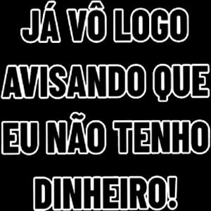JÁ VÔ LOGO AVISANDO QUE EU NÃO TENHO DINHEIRO! - getsticker.com