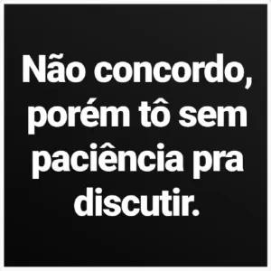 Não concordo, porém tô sem paciência pra discutir. - getsticker.com